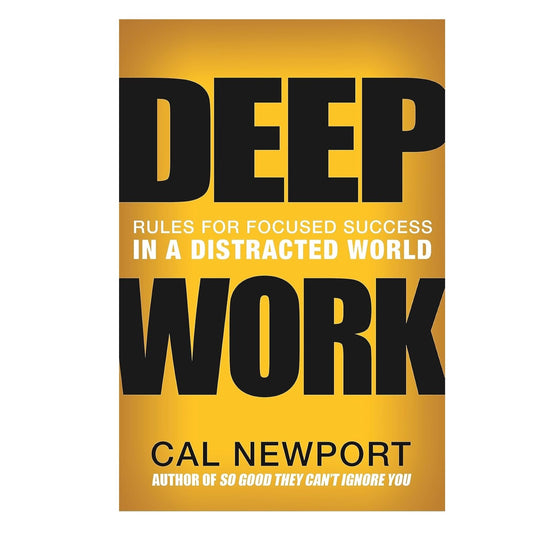 Deep Work: Rules for Focused Success in a Distracted World
